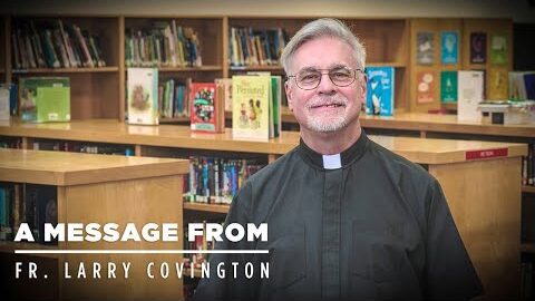 Fr. Larry in front of library shelves, beside the words “A message from Fr. Larry Covington.”